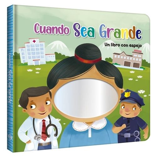 CUANDO SEA GRANDE - UN LIBRO CON ESPEJO CUANDO SEA GRANDE - UN LIBRO CON ESPEJO