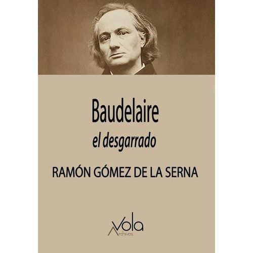BAUDELAIRE EL DESGARRADO - RAMON GOMEZ DE LA SERNA
