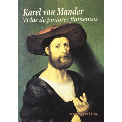 VIDAS DE PINTORES FLAMENCOS - KAREL VAN MANDER VIDAS DE PINTORES FLAMENCOS - KAREL VAN MANDER