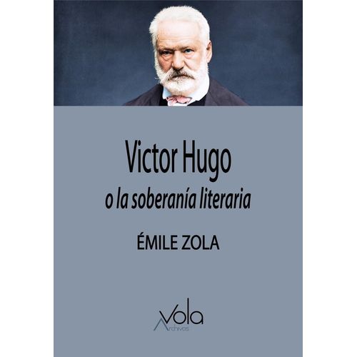 VICTOR HUGO O LA SOBERANIA LITERARIA - EMILE ZOLA
