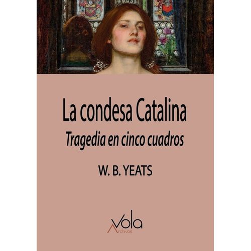 LA CONDESA CATALINA - TRAGEDIA EN CINCO CUADROS- W. B. YEATS