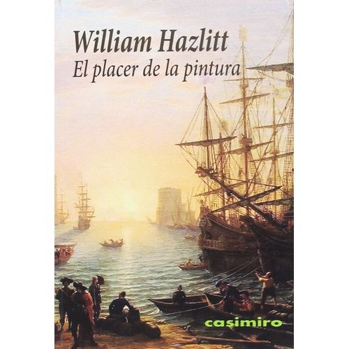 EL PLACER DE LA PINTURA - WILLIAM HAZLITT