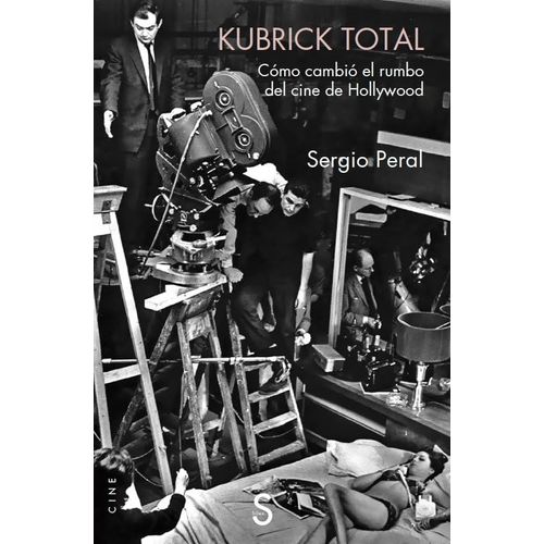 KUBRICK TOTAL - COMO CAMBIO EL RUMBO DEL CINE DE HOLLYWOOD