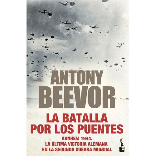 LA BATALLA POR LOS PUENTES - ANTONY BEEVOR