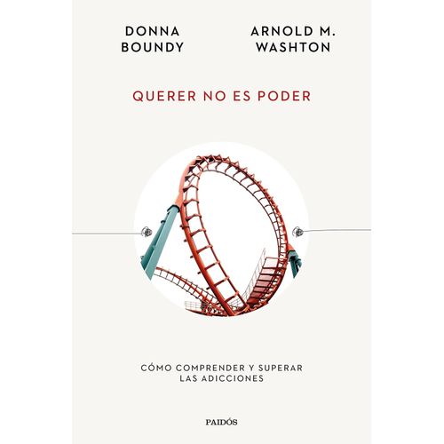 QUERER NO ES PODER -COMO COMPRENDER Y SUPERAR LAS ADICCIONES