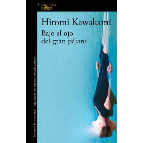 BAJO EL OJO DEL GRAN PAJARO - HIROMI KAWAKAMI