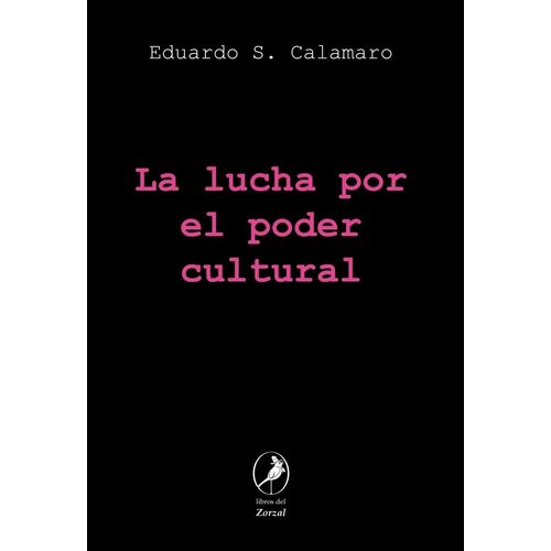 LA LUCHA POR EL PODER CULTURAL - EDUARDO S. CALAMARO