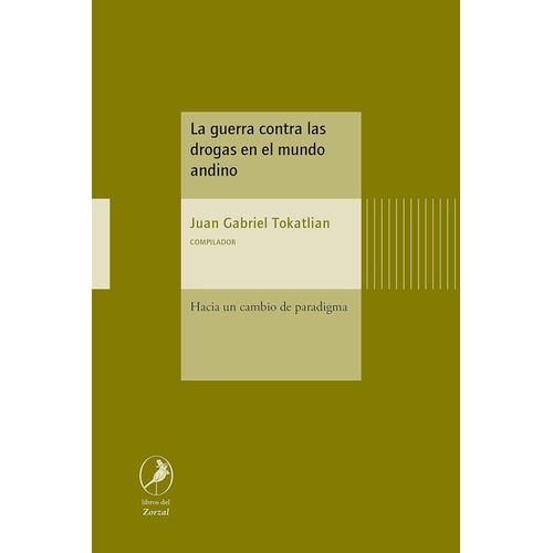 LA GUERRA CONTRA LAS DROGAS EN EL MUNDO ANDINO - TOKATLIAN