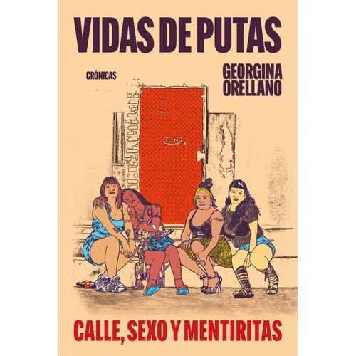 VIDAS DE PUTAS - CALLE, SEXO Y MENTIRITAS- GEORGINA ORELLANA