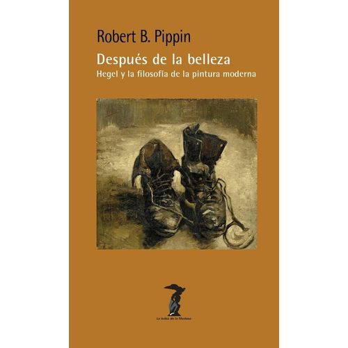 DESPUES DE LA BELLEZA - HEGEL Y LA FILOSOFIA DE LA PINTURA