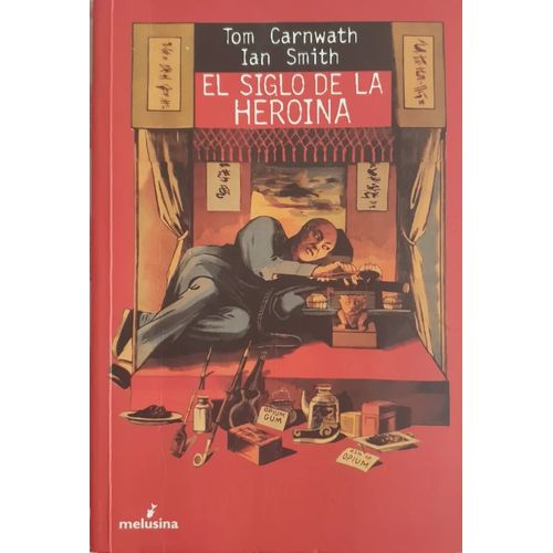 EL SIGLO DE LA HEROINA - TOM CARNWATH / IAN SMITH