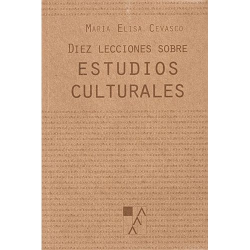 DIEZ LECCIONES SOBRE ESTUDIOS CULTURALES - M. E. CEVASCO