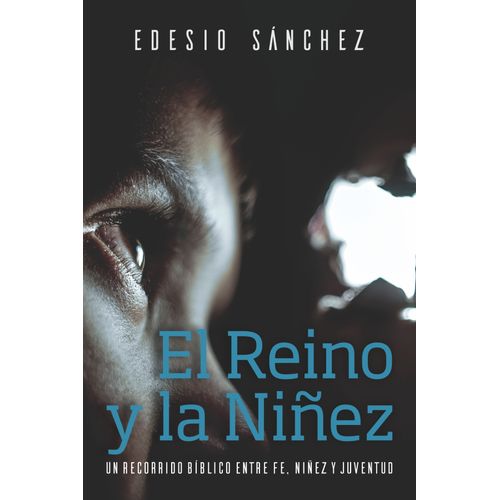 EL REINO Y LA NIÑEZ - EDESIO SANCHEZ CETINA