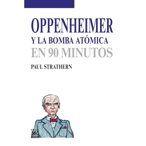 OPPENHEIMER Y LA BOMBA ATOMICA EN 90 MINUTOS - STRATHERN