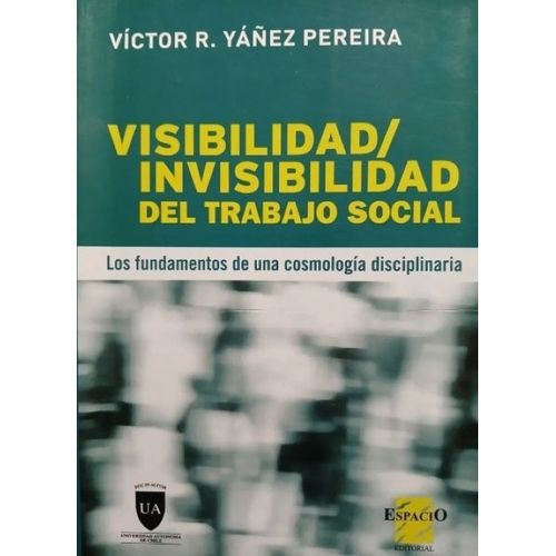 VISIBILIDAD/INVISIBILIDAD DEL TRABAJO SOCIAL - YANEZ PEREIRA