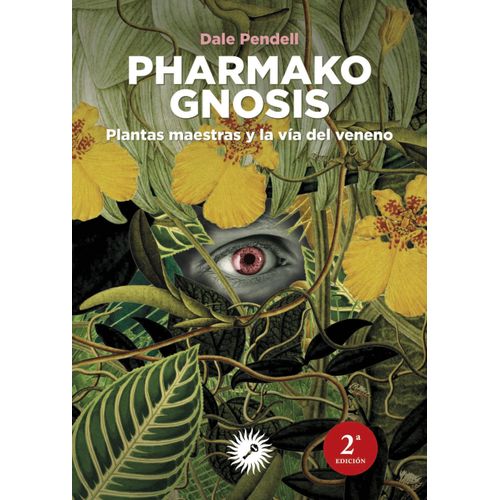 PHARMAKO GNOSIS - PLANTAS MAESTRAS Y LA VIA DEL VENENO