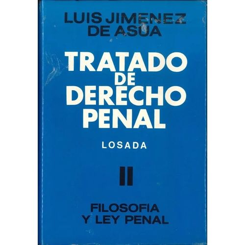 TRATADO DE DERECHO PENAL 2 - FILOSOFIA Y LEY PENAL