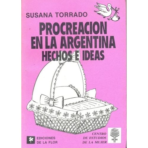 PROCREACION EN LA ARGENTINA - HECHOS E IDEAS - S. TORRADO PROCREACION EN LA ARGENTINA - HECHOS E IDEAS - S. TORRADO