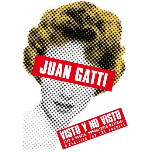 VISTO Y NO VISTO - SEEN & UNSEEN - JUAN GATTI
