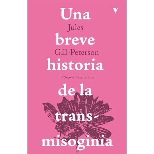 UNA BREVE HISTORIA DE LA TRANSMISOGINIA -JULES GILL-PETERSON