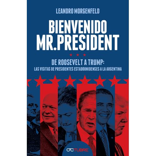 BIENVENIDO MR. PRESIDENT - DE ROOSEVELT A TRUMP