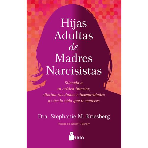 HIJAS ADULTAS DE MADRES NARCISISTAS - STEPHANIE M. KRIESBERG