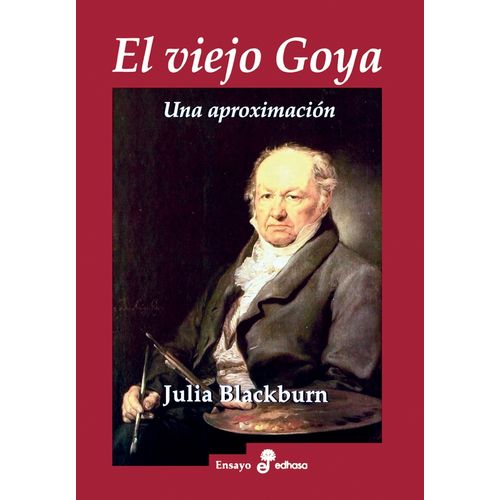 EL VIEJO GOYA - UNA APROXIMACION - JULIA BLACKBURN