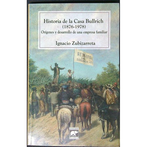 HISTORIA DE LA CASA BULLRICH 1876-1978 - ZUBIZARRETA