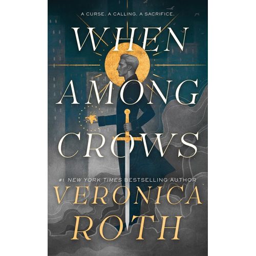 WHEN AMONG CROWS - CURSE BEARER 1 - VERONICA ROTH