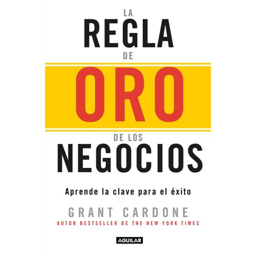 LA REGLA DE ORO DE LOS NEGOCIOS - GRANT CARDONE