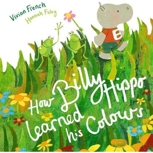 HOW BILLY HIPPO LEARNED HIS COLOURS - VIVIAN FRENCH - FOLEY