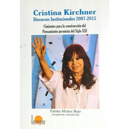 CRISTINA KIRCHNER - DISCURSOS INSTITUCIONALES 2007-2015