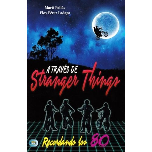A TRAVES DE STRANGER THINGS - RECORDANDO LOS 80
