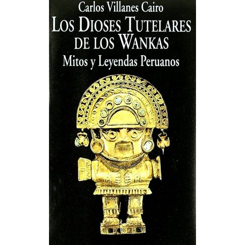 DIOSES TUTELARES DE LOS WANKAS - MITOS Y LEYENDAS PERUANOS