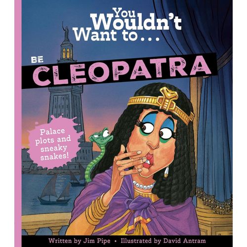 YOU WOULDN'T WANT TO BE A CLEOPATRA