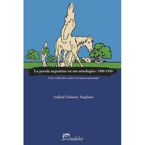 LA POESIA ARGENTINA EN SUS ANTOLOGIAS 1900-1950