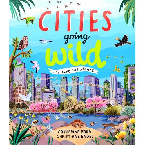 CITIES GOING WILD - TO SAVE THE PLANET - C. BARR - C. ENGEL