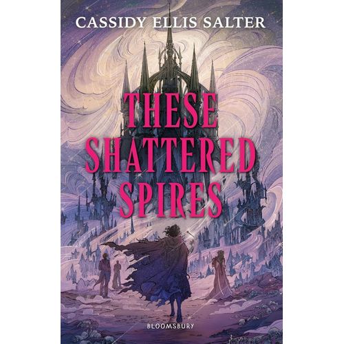 THESE SHATTERED SPIRES - CASSIDY ELLIS SALTER
