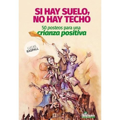 SI HAY SUELO, NO HAY TECHO: 50 POSTEOS PARA UNA CRIANZA POSI
