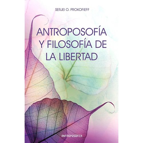 ANTROPOSOFIA Y FILOSOFIA DE LA LIBERTAD- SERJEI O PROKOFIEFF