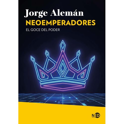 NEOEMPERADORES - EL GOCE DEL PODER - JORGE ALEMAN