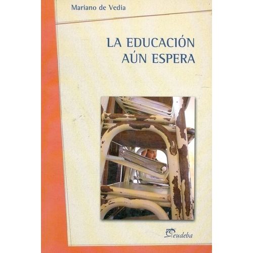 LA EDUCACION AUN ESPERA - MARIANO DE VEDIA