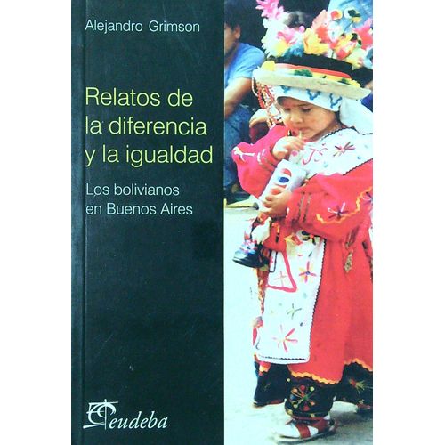 RELATOS DE LA DIFERENCIA Y LA IGUALDAD - ALEJANDRO GRIMSON