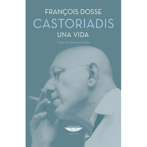 CASTORIADIS - UNA VIDA - FRANCOIS DOSSE