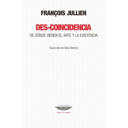 DES-COINCIDENCIA - DE DONDE VIENEN EL ARTE Y LA EXISTENCIA