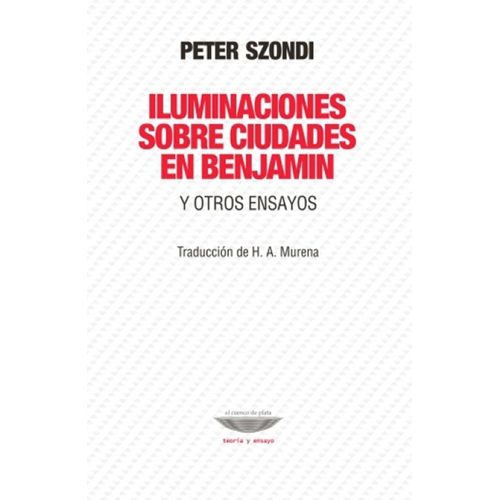 ILUMINACIONES SOBRE CIUDADES EN BENJAMIN Y OTROS ENSAYOS