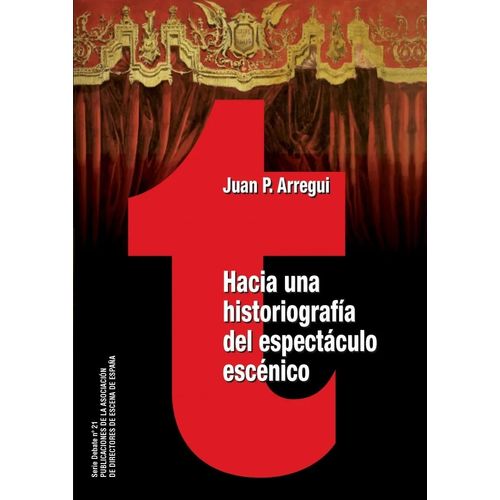 HACIA UNA HISTORIOGRAFIA DEL ESPECTACULO ESCENICO - ARREGUI