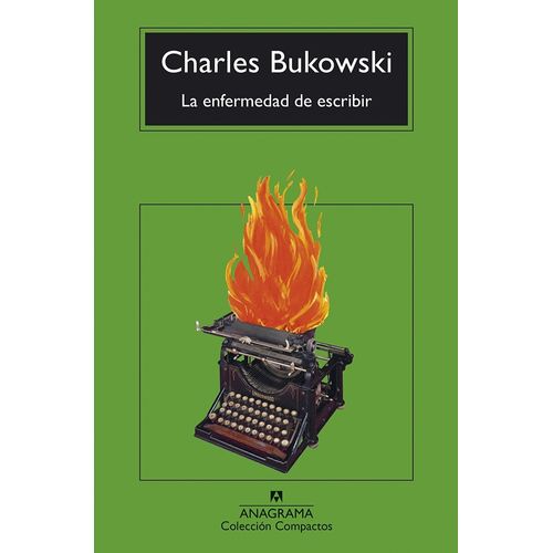 LA ENFERMEDAD DE ESCRIBIR - CHARLES BUKOWSKI