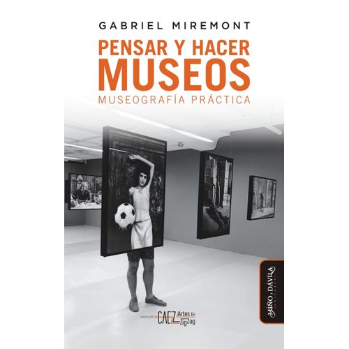 PENSAR Y HACER MUSEOS - MUSEOGRAFIA PRACTICA - MIREMONT