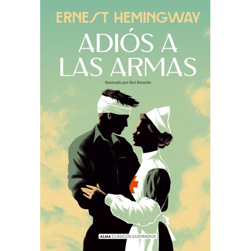 ADIOS A LAS ARMAS - ALMA CLASICOS - ERNEST HEMINGWAY